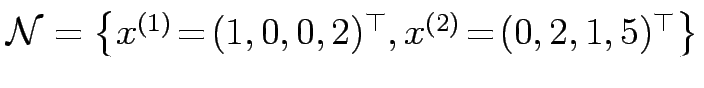 $ {\mathcal{N}=\left\{ x^{(1)}\!=\!(1,0,0,2)^\top, x^{(2)}\!=\!(0,2,1,5)^\top\right\}}$