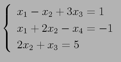 $ \displaystyle
\left\{\begin{array}{l}
x_1 - x_2 + 3x_3 = 1 \\
x_1 + 2x_2 - x_4 = -1 \\
2x_2 + x_3 = 5 \\
\end{array}\right.
$